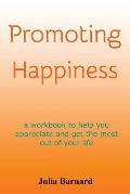 Promoting Happiness: A workbook to help you appreciate and get the most out of your life
