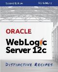 Oracle WebLogic Server 12c: Distinctive Recipes: Architecture, Development and Administration