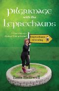 Pilgrimage with the Leprechauns: A True Story of a Mystical Tour of Ireland