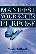 Manifest Your Soul's Purpose: The Essential Guide for Life and Work