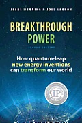 Breakthrough Power How Quantum Leap New Energy Inventions Can Transform Our World