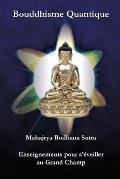 Bouddhisme Quantique: Mahajrya Bodhana Sutra Enseignements pour s'eveiller au Grand Champ