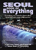 Seoul Book of Everything: Everything You Wanted to Know about Seoul and Were Going to Ask Anyway