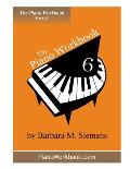 The Piano Workbook - Level 6: A Resource and Guide for Students in Ten Levels