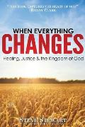 When Everything Changes: Healing, Justice & the Kingdom of God