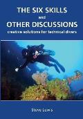 Six Skills & Other Discussions Creative Solutions for Technical Divers