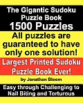 The Gigantic Sudoku Puzzle Book. 1500 Puzzles. Easy through Challenging to Nail Biting and Torturous. Largest Printed Sudoku Puzzle Book ever.: All th