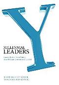 Millennial Leaders: Success Stories from Today's Most Brilliant Generation y Leaders