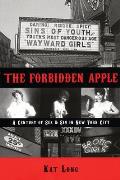 Forbidden Apple A Century of Sex & Sin in New York City