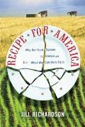 Recipe for America Why Our Food System Is Broken & What We Can Do to Fix It