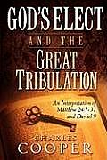 God's Elect and the Great Tribulation: An Interpretation of Matthew 24:1-31 and Daniel 9