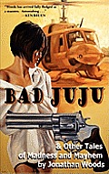 Bad Juju & Other Tales of Madness & Mayhem