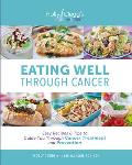 Eating Well Through Cancer Easy Recipes & Tips to Guide You Through Treatment & Cancer Prevention