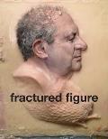 Fractured Figure: Vol. II: Works from the Dakis Joannou Collection