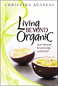 Living Beyond Organic Nutritional Knowledge Redefined