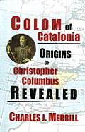 Colom of Catalonia Origins of Christopher Columbus Revealed