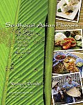 Southeast Asian Flavors Adventures in Cooking the Foods of Thailand Vietnam Malaysia & Singapore