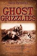 Ghost Grizzlies: Does the great bear still haunt Colorado? 3rd ed.