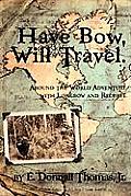 Have Bow Will Travel Around the World Adventure with Longbow & Recurve