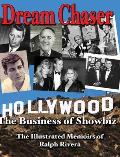 Dream Chaser - The Business of Showbiz: The Illustrated Memoirs of Ralph Rivera