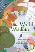 A World of Wisdom: Seasonal, Grain-based, Low Animal Product, Whole Foods Recipes