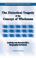 The Dialectical Tragedy of the Concept of Wholeness: Ludwig von Bertalanffy's Biography Revisited
