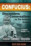 Confucius: Discussions/Conversations, or The Analects [Lun-yu], Volume I