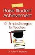 How to Raise Student Achievement - 101 Simple Strategies for Teachers