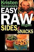 Kristen Suzanne's EASY Raw Vegan Sides & Snacks: Delicious & Easy Raw Food Recipes for Side Dishes, Snacks, Spreads, Dips, Sauces & Breakfast