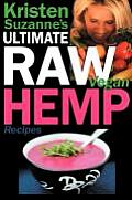 Kristen Suzanne's ULTIMATE Raw Vegan Hemp Recipes: Fast & Easy Raw Food Hemp Recipes for Delicious Soups, Salads, Dressings, Bread, Crackers, Butter,