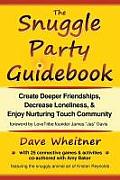 Snuggle Party Guidebook Create Deeper Friendships Decrease Loneliness & Enjoy Nurturing Touch Community