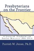 Presbyterians on the Frontier: A Story of the Presbyterian Border Ministry 1984-2014