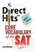 Direct Hits Core Vocabulary of the SAT Volume 1 2011 Edition