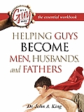 Helping Guys Become Men, Husbands, and Fathers Workbook