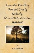 Lancaster Cemetery, Garrard County, Kentucky Interment Dates & Locations 1995-2010