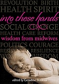 Into These Hands Wisdom from Midwives