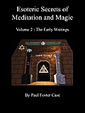 Esoteric Secrets of Meditation & Magic Volume 2 The Early Writings