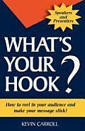 What's Your Hook?: 26 creative ways to make your message stick