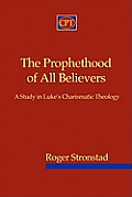 The Prophethood of All Believers: A Study in Luke's Charismatic Theology