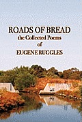 Roads of Bread The Collected Poems of Eugene Ruggles
