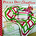 Polka Dot Christmas: Fresh, Fun Quilts with a Festive Finishing Edge