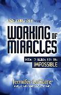 Developing Faith for the Working of Miracles: How to Believe for the Impossible