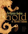 To Capture the Sun: Gold of Ancient Panama