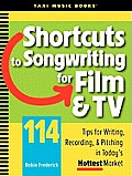 Shortcuts to Songwriting for Film & TV 114 Tips for Writing Recording & Pitching in Todays Hottest Market
