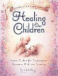 Healing Our Children Because Your New Baby Matters Sacred Wisdom for Preconception Pregnancy Birth & Parenting Ages 0 6