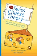 The Swiss Cheese Theory of Life!: How to Get Through Life's Holes Without Getting Stuck in Them!