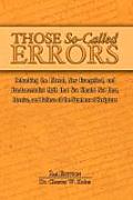 Those So-Called Errors: Debunking the Liberal, New Evangelical, and Fundamentalist Myth that You Should Not Hear, Receive, and Believe All the