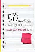 50 Smart, Easy And Effective Ideas To Boost Your Business Today!