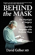 Behind the Mask: The Mystique of Surgery and the Surgeons Who Perform Them