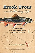 Brook Trout & the Writing Life The Intermingling of Fishing & Writing in a Novelists Life